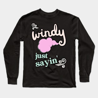 Windy just saying Long Sleeve T-Shirt